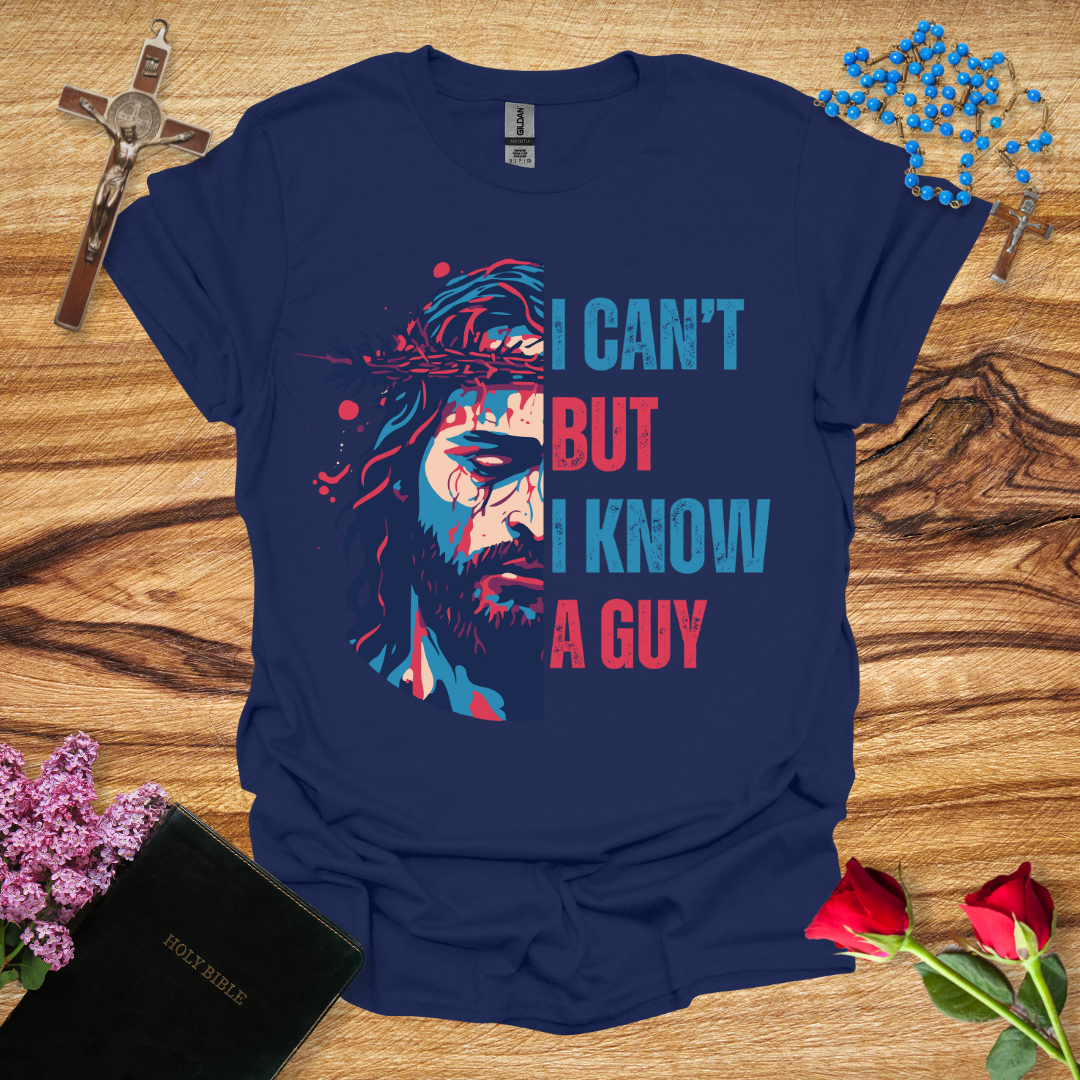 I Can't But I Know A Guy Jesus Face T-Shirt