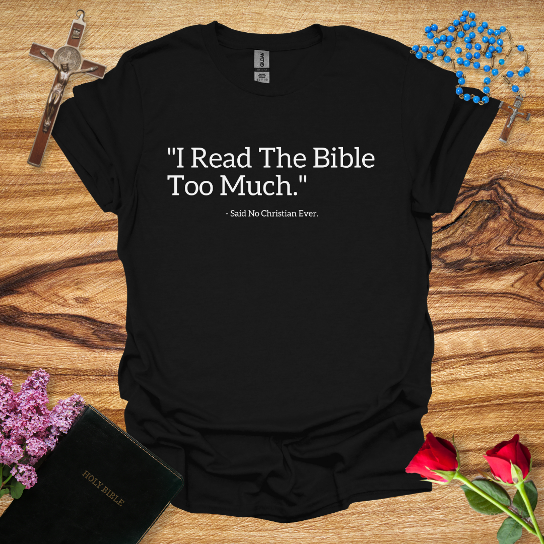 I Read The Bible Too Much Said No Christian Ever T-Shirt