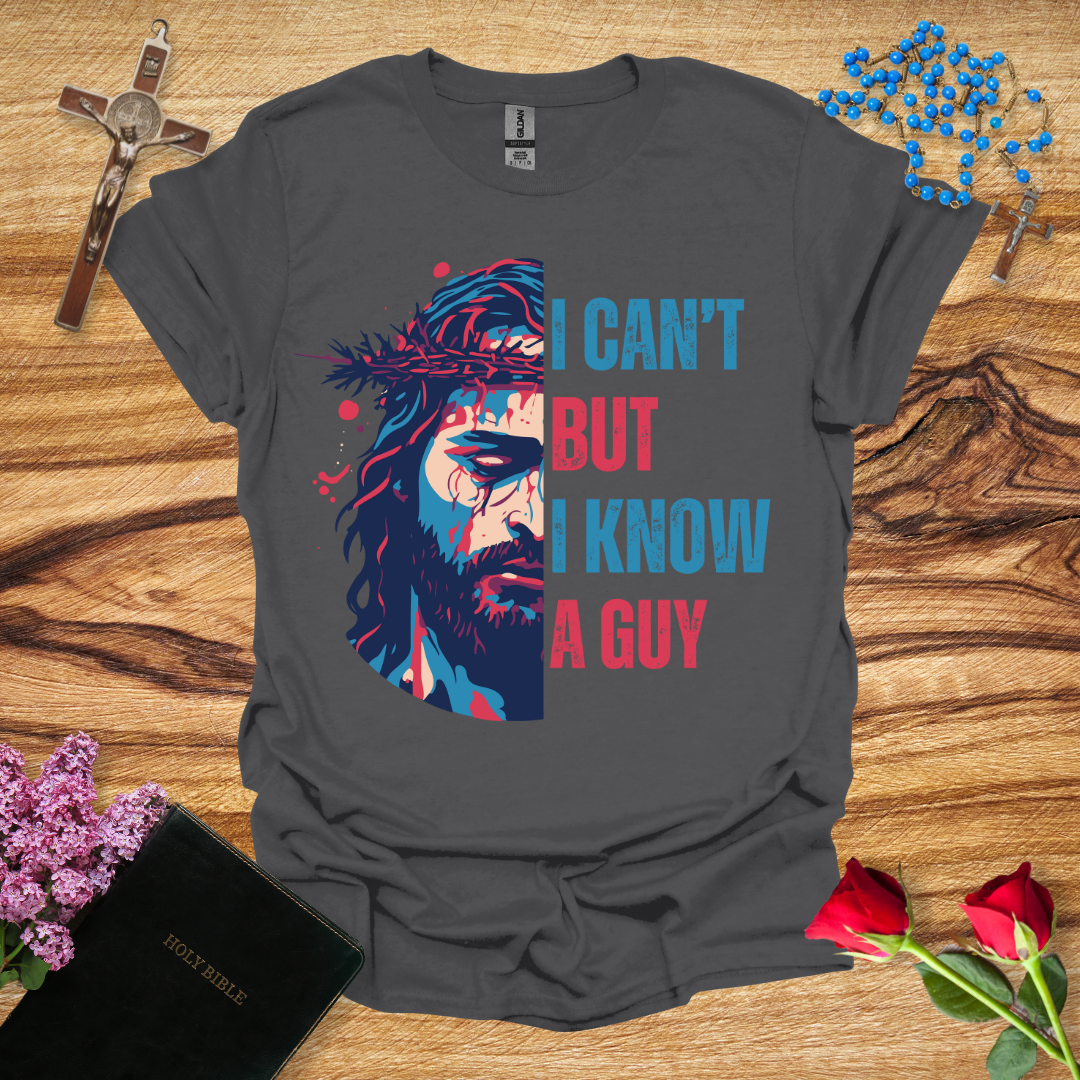 I Can't But I Know A Guy Jesus Face T-Shirt