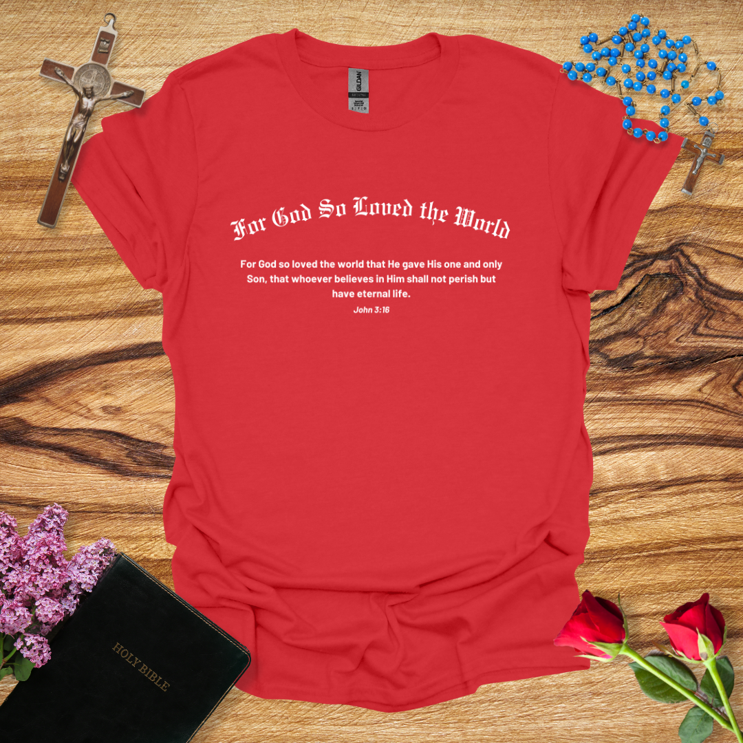 For God So Loved The World Bible Verse T-Shirt