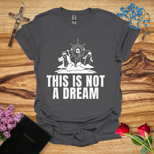 This Is Not A Dream Transfiguration T-Shirt