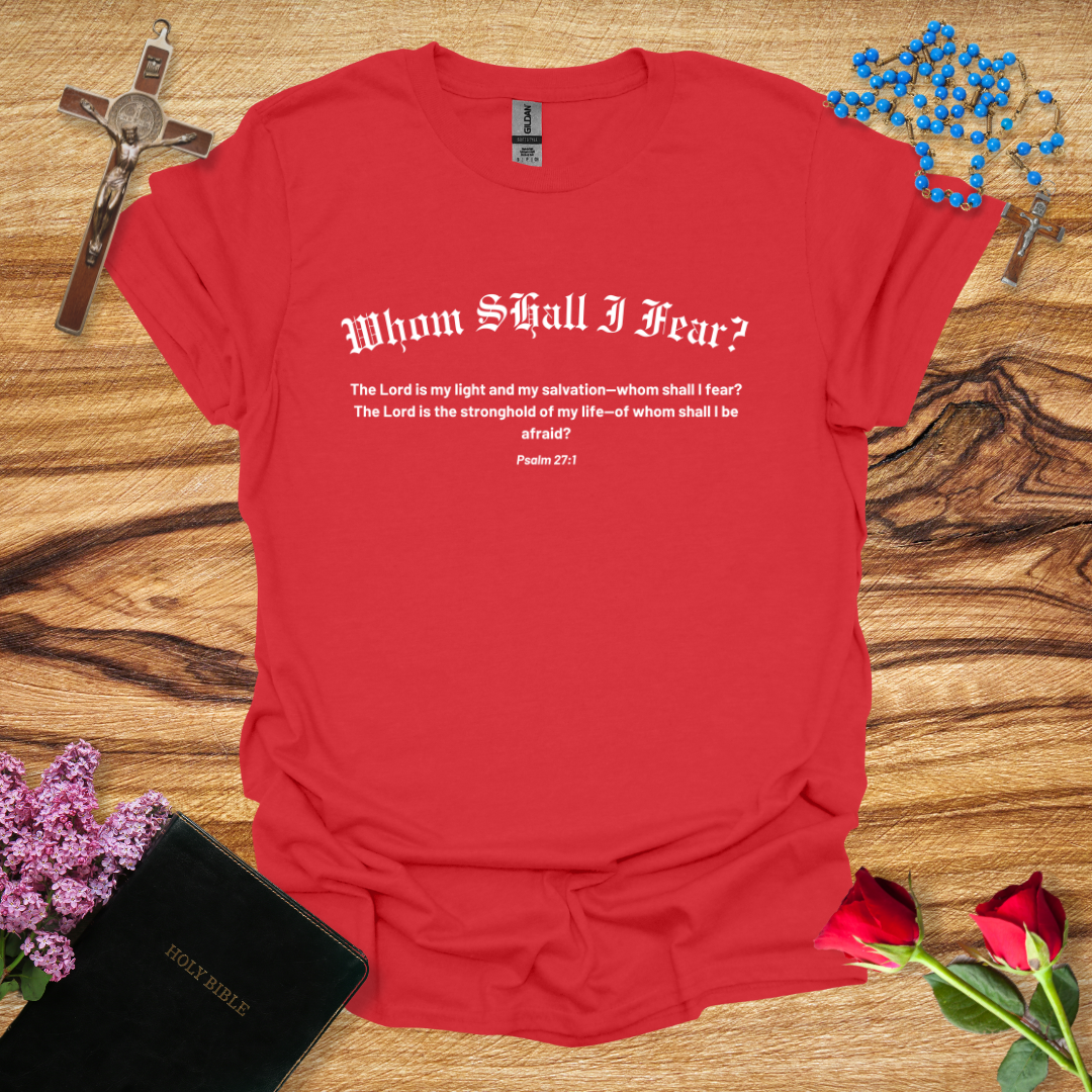 Whom Shall I Fear Bible Verse T-Shirt