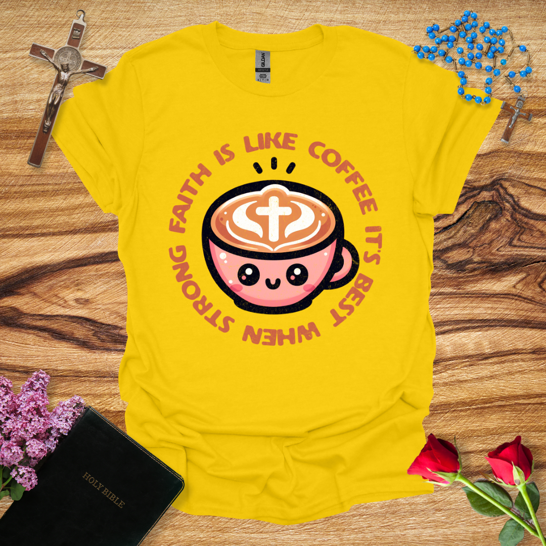 Faith Is Like Coffee T-Shirt