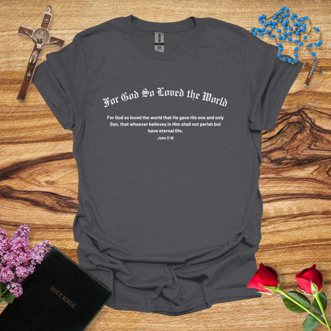 For God So Loved The World Bible Verse T-Shirt