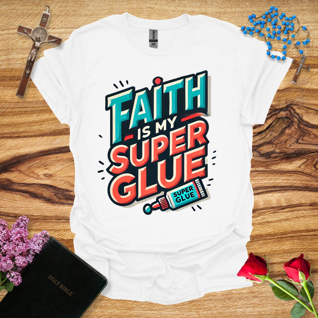 Faith Is My Super Glue T-Shirt