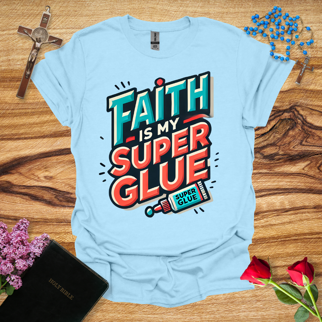 Faith Is My Super Glue T-Shirt