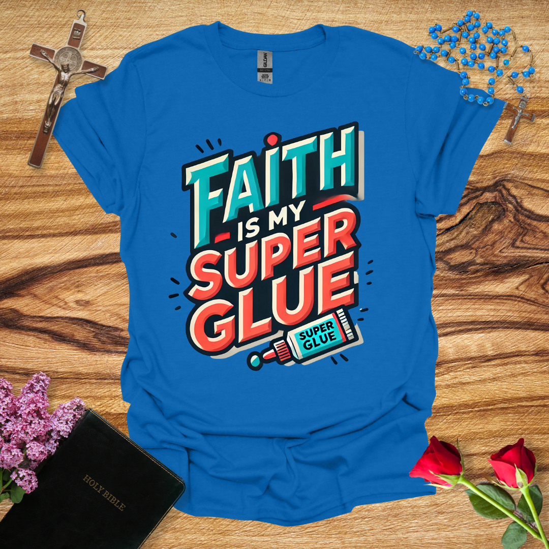 Faith Is My Super Glue T-Shirt