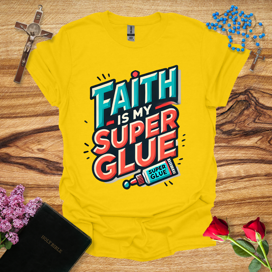 Faith Is My Super Glue T-Shirt