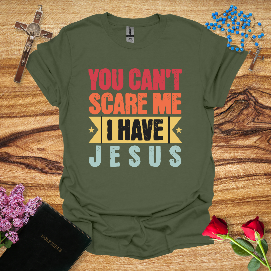 You Can't Scare Me I Have Jesus T-Shirt