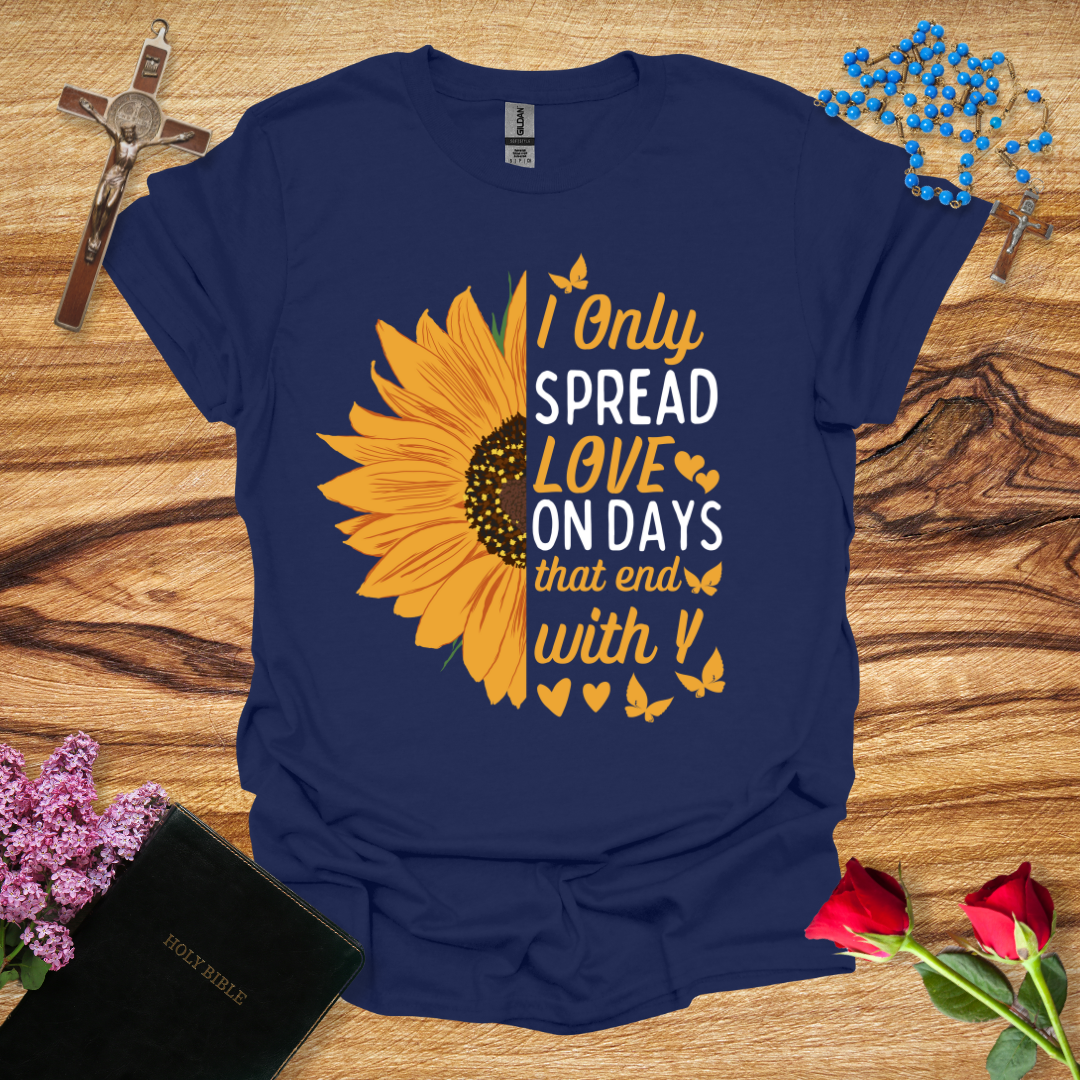 I Only Spread Love On Days That End With Y T-Shirt