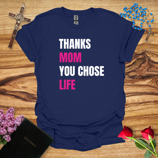 Thanks Mom You Chose Life T-Shirt