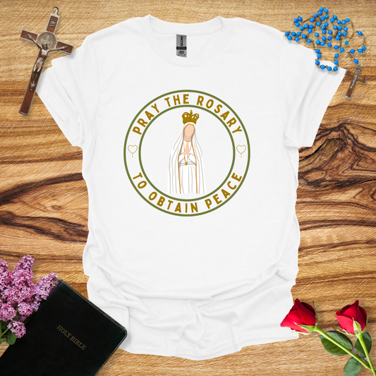 Our Lady of Fatima: Pray the Rosary to Obtain Peace T-Shirt