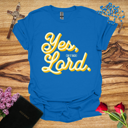 Yes, Lord (say it back) T-Shirt