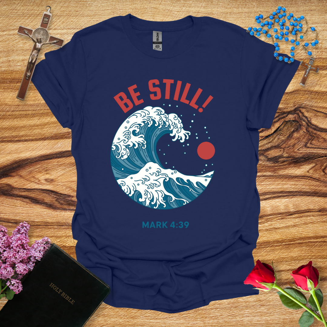 Be Still! T-Shirt