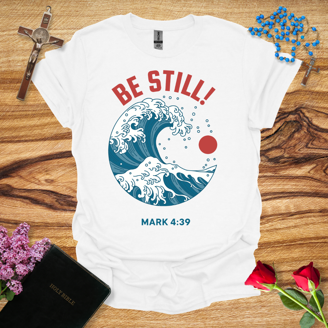 Be Still! T-Shirt