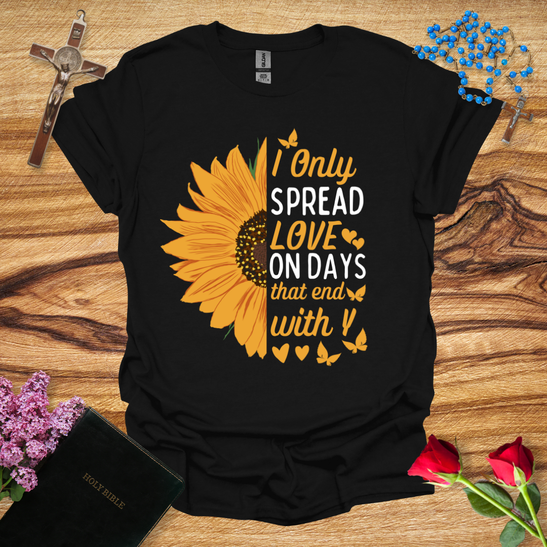 I Only Spread Love On Days That End With Y T-Shirt