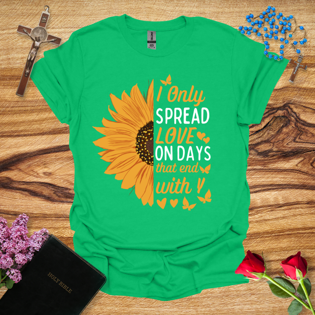 I Only Spread Love On Days That End With Y T-Shirt