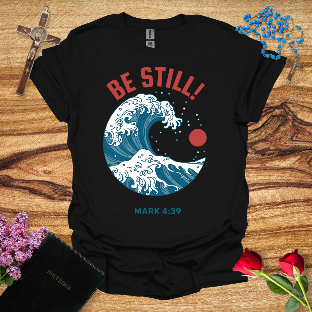 Be Still! T-Shirt