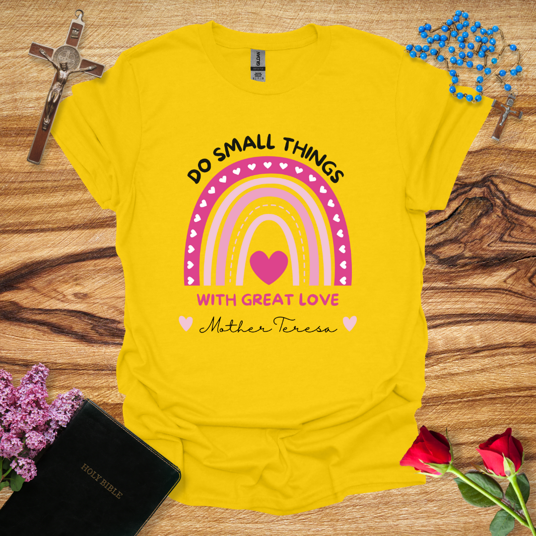 Do Small Things With Great Love T-Shirt