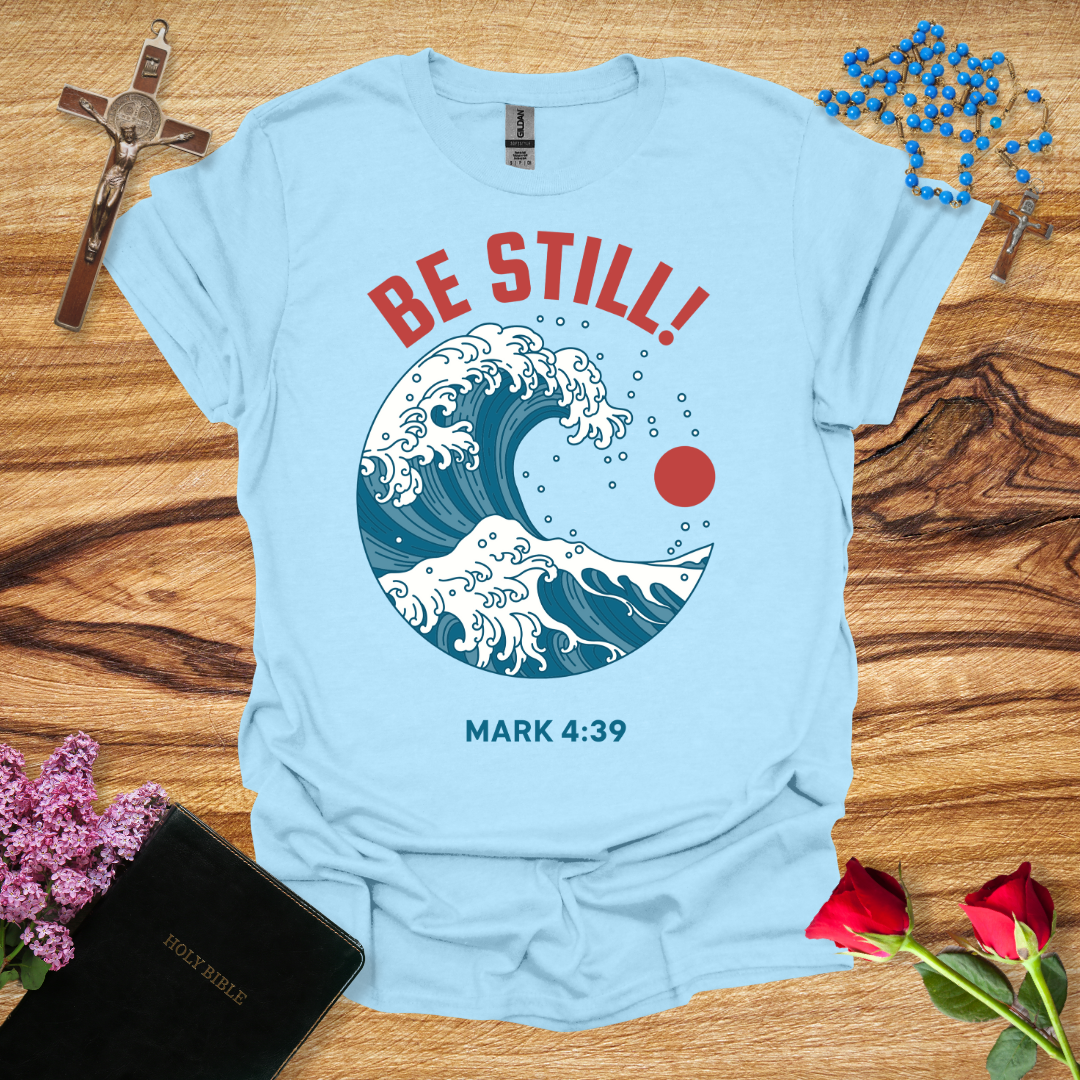 Be Still! T-Shirt