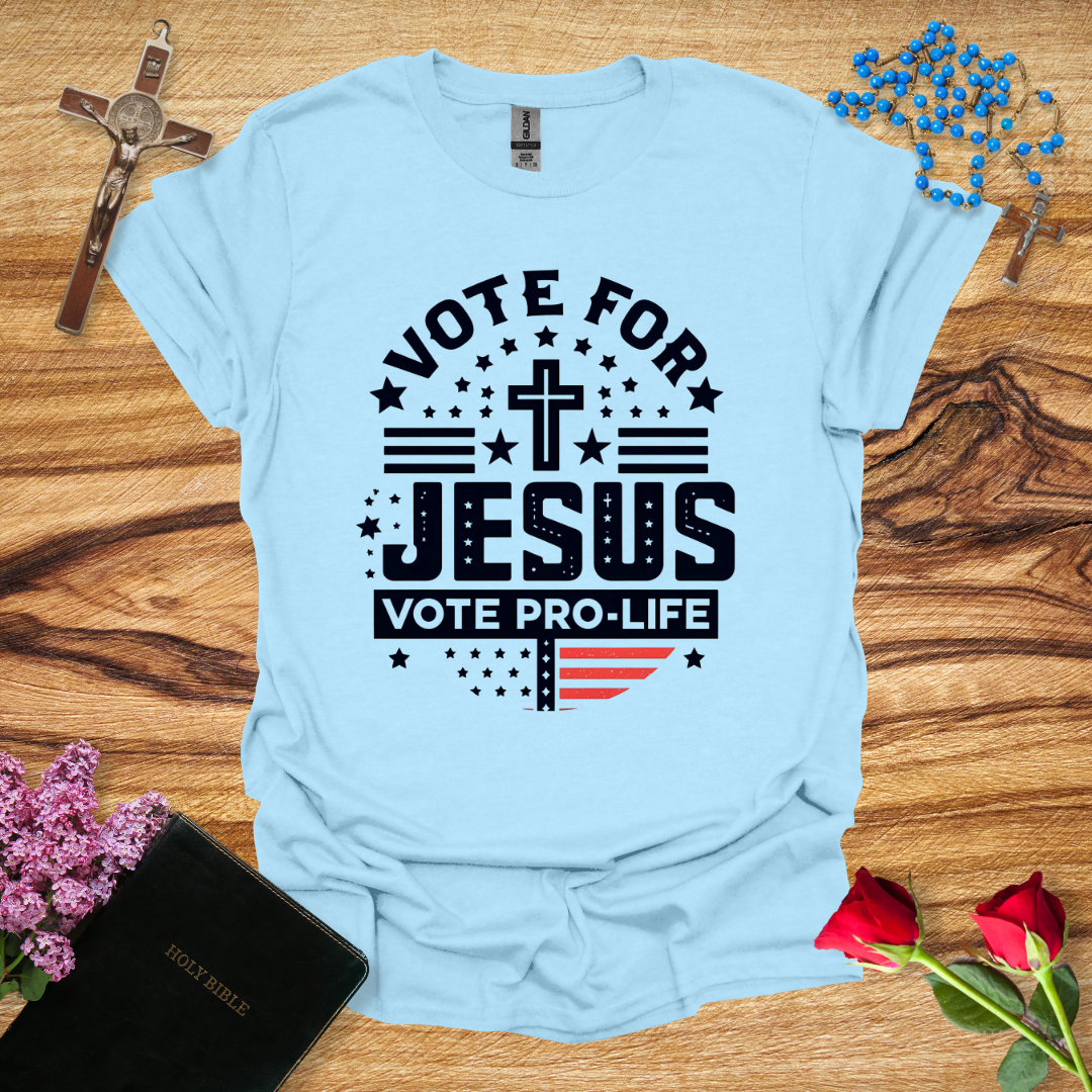 Vote For Jesus Vote Pro-Life T-Shirt