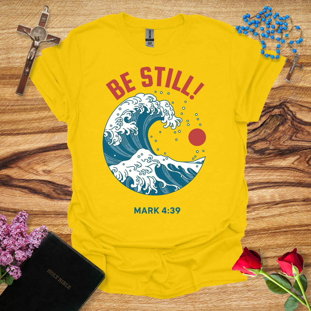 Be Still! T-Shirt