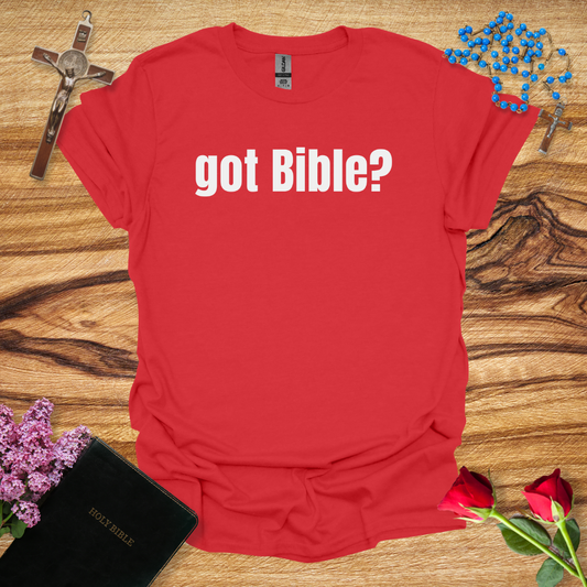 Got Bible? T-Shirt