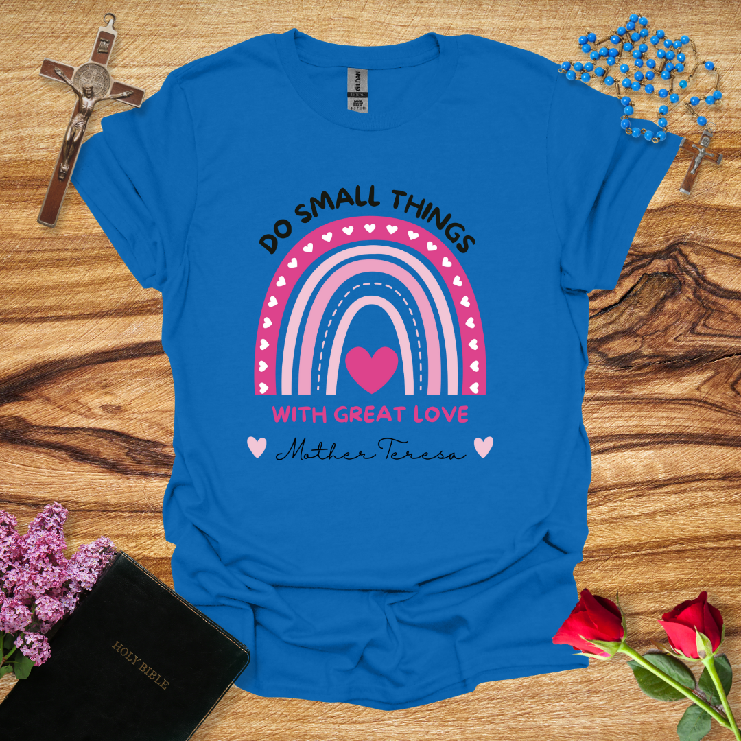 Do Small Things With Great Love T-Shirt