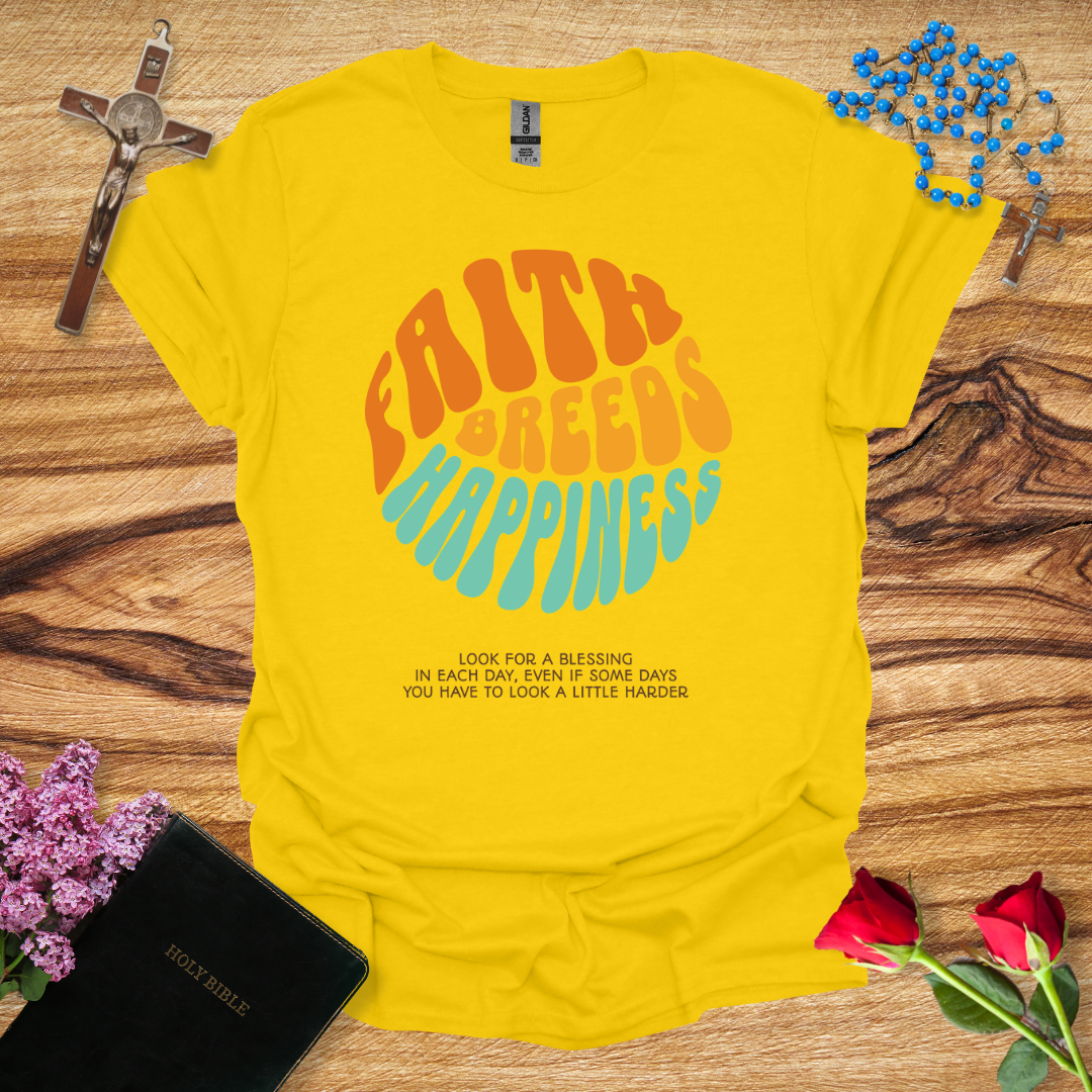 Faith Breeds Happiness T-Shirt