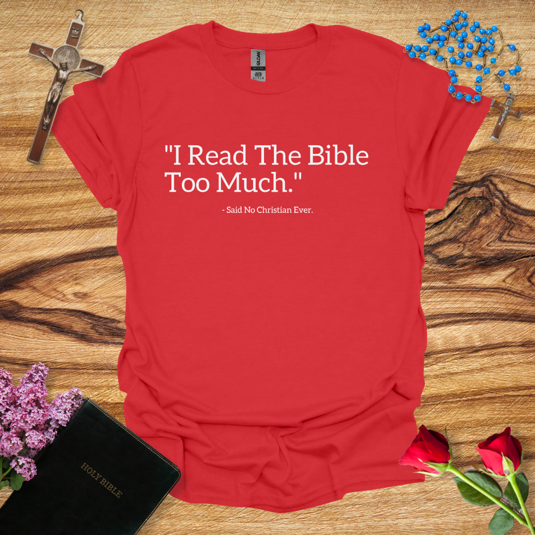 I Read The Bible Too Much Said No Christian Ever T-Shirt