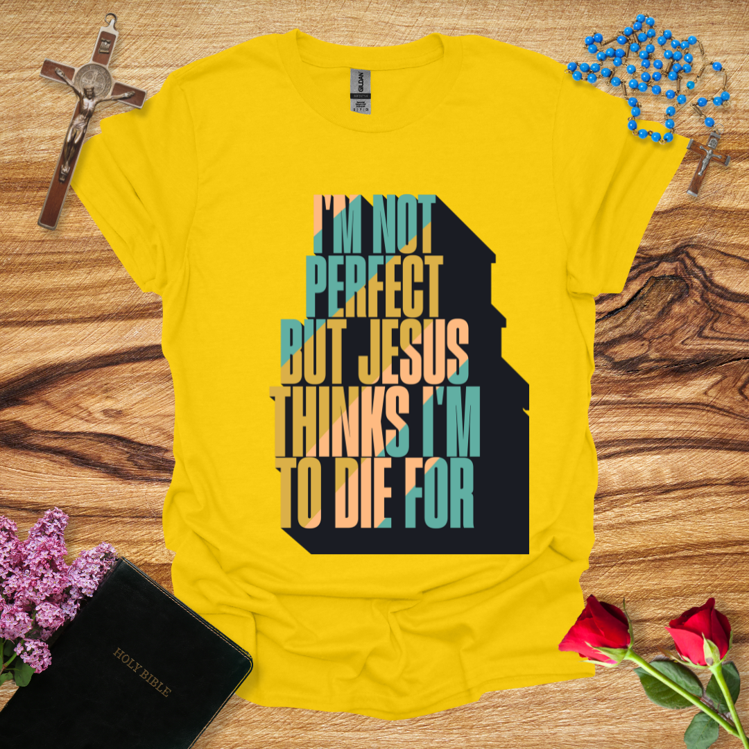 I'm Not Perfect But Jesus Thinks I'm To Die For - Skyrise T-Shirt